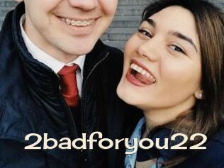 2badforyou22