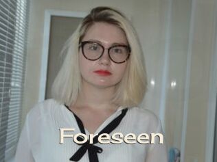 Foreseen