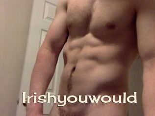 Irishyouwould