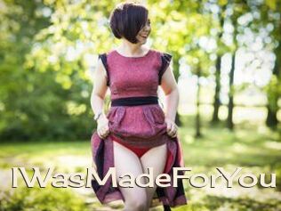 IWasMadeForYou