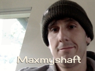 Maxmyshaft