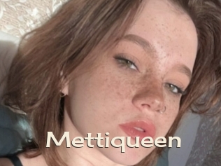 Mettiqueen