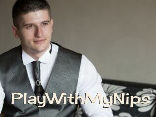 PlayWithMyNips