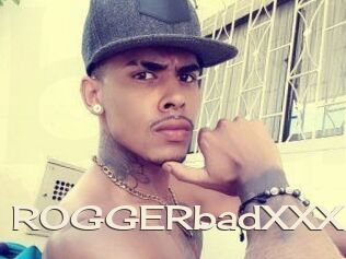 ROGGERbadXXX