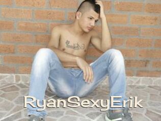 RyanSexyErik