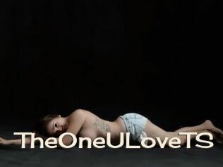 TheOneULoveTS