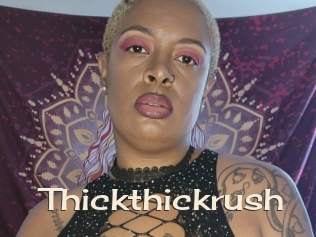 Thickthickrush