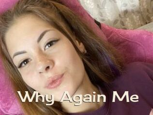 Why_Again_Me