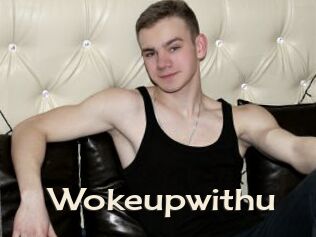 Wokeupwithu