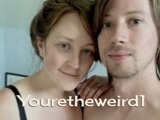 Youretheweird1