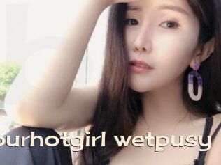 Yourhotgirl_wetpusy